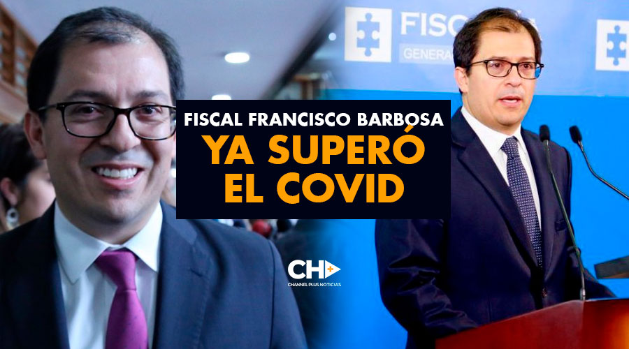 Fiscal Francisco Barbosa ya superó el COVID