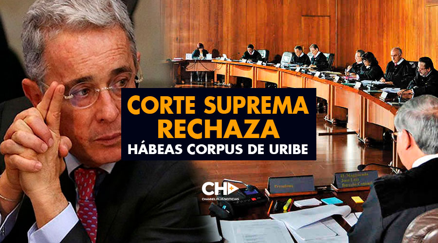 Corte Suprema rechaza HÁBEAS CORPUS de Uribe