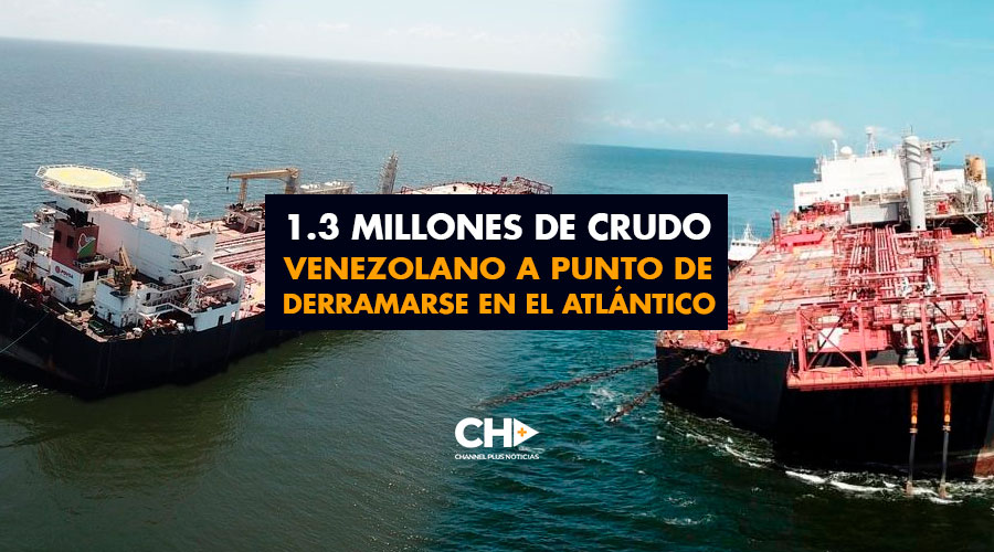1.3 Millones de crudo Venezolano a punto de derramarse en el Atlántico