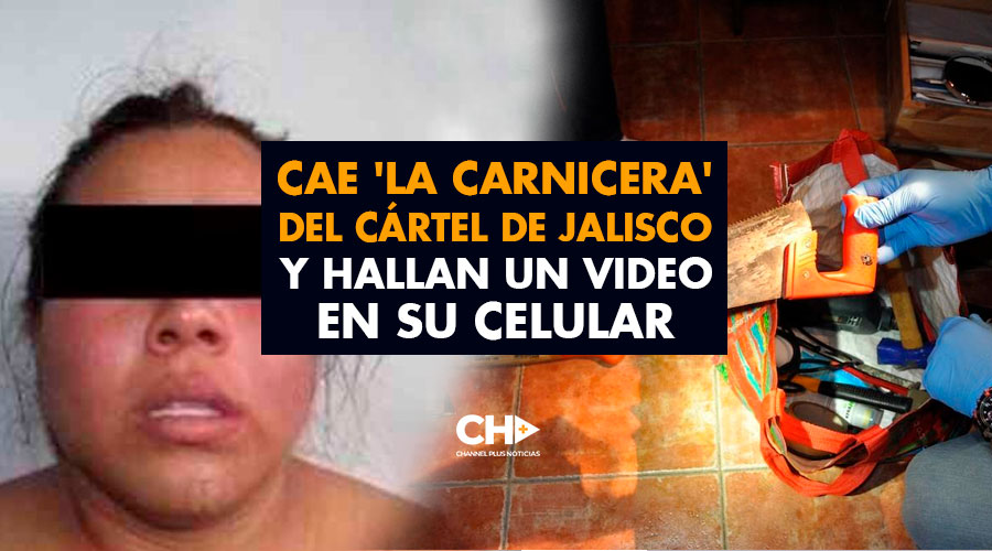 Cae ‘La Carnicera’ del Cártel de Jalisco y hallan un video en su celular