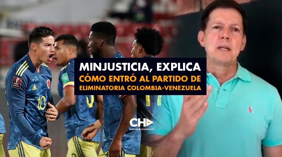MinJusticia, explica cómo entró al partido de Eliminatoria Colombia-Venezuela.