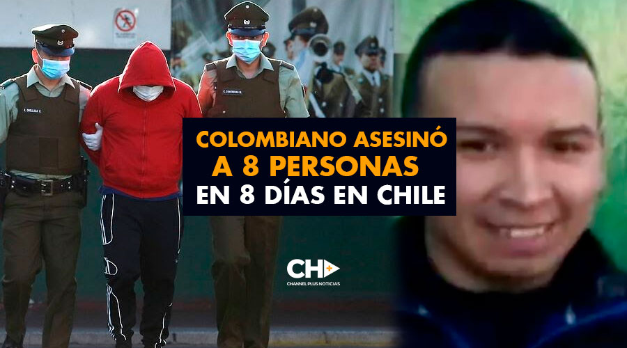 Colombiano asesinó a 8 personas en 8 días en Chile