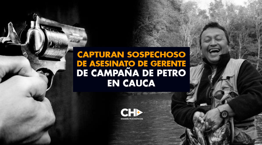 Capturan sospechoso de asesinato de gerente de campaña de Petro en Cauca