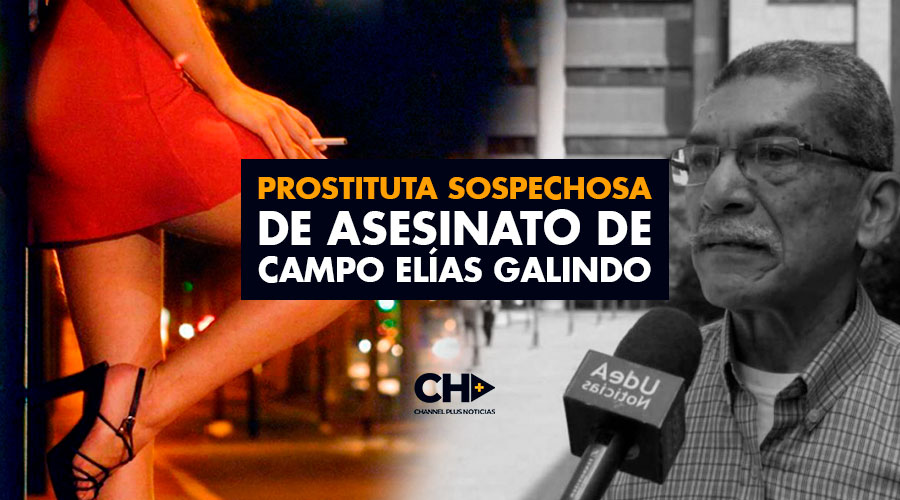 Prostituta sospechosa de asesinato de Campo Elías Galindo