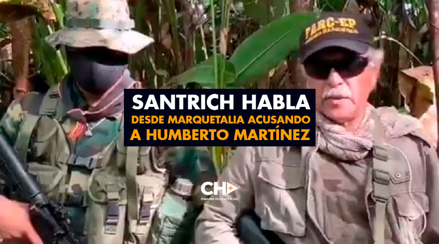Santrich habla desde Marquetalia acusando a Humberto Martínez