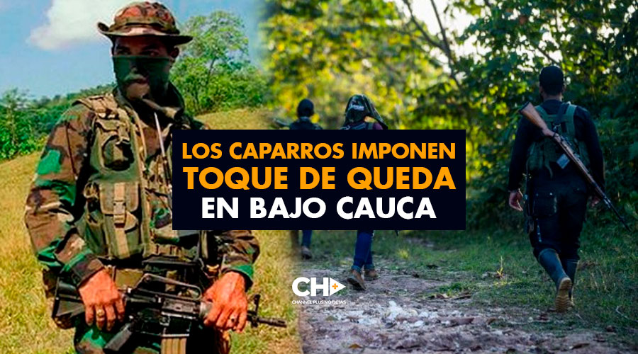 Los Caparros imponen TOQUE de QUEDA en bajo Cauca