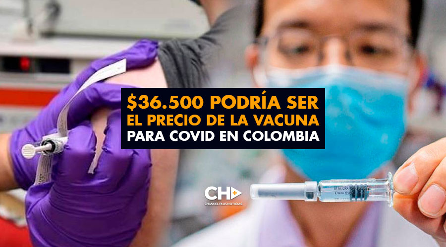 $36.500 podría ser el precio de la Vacuna para Covid en Colombia
