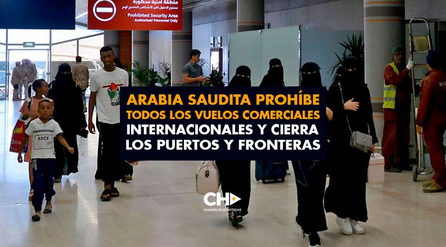 Arabia Saudita prohíbe todos los vuelos comerciales internacionales y cierra los puertos y fronteras