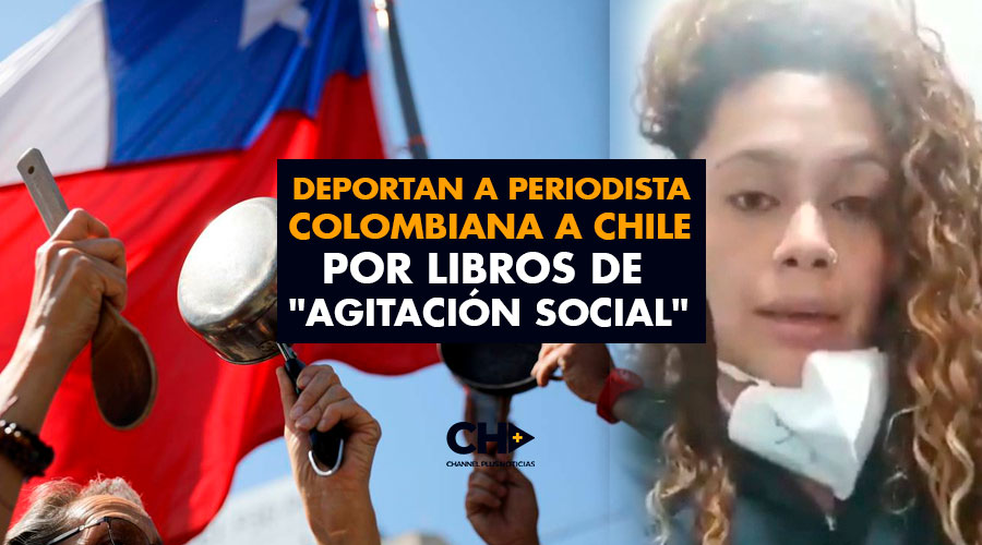 Deportan a periodista colombiana a Chile por libros de «agitación social»