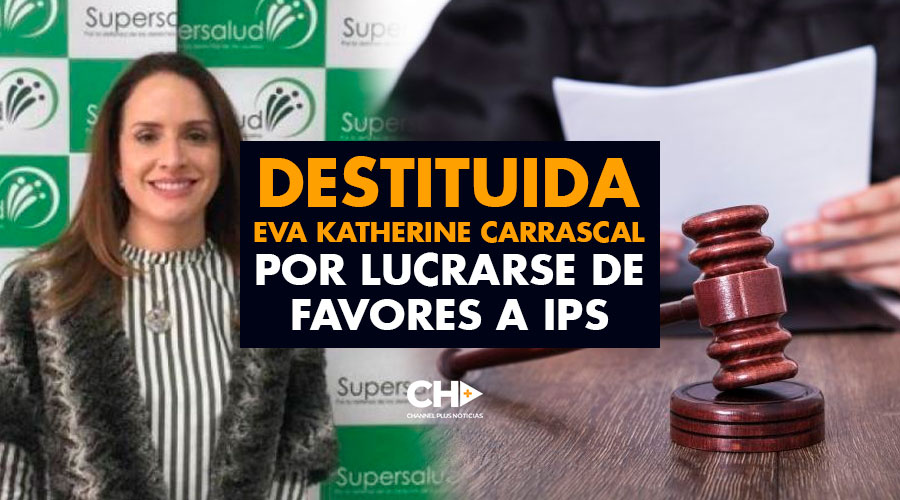 Destituida Eva Katherine Carrascal exfuncionaria de la Supersalud por lucrarse de favores a IPS