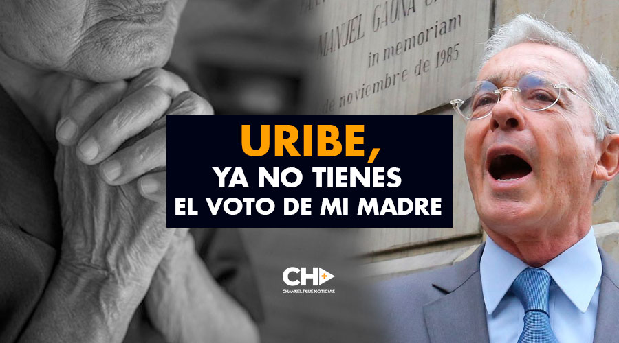 Uribe, Ya no tienes el VOTO de mi Madre