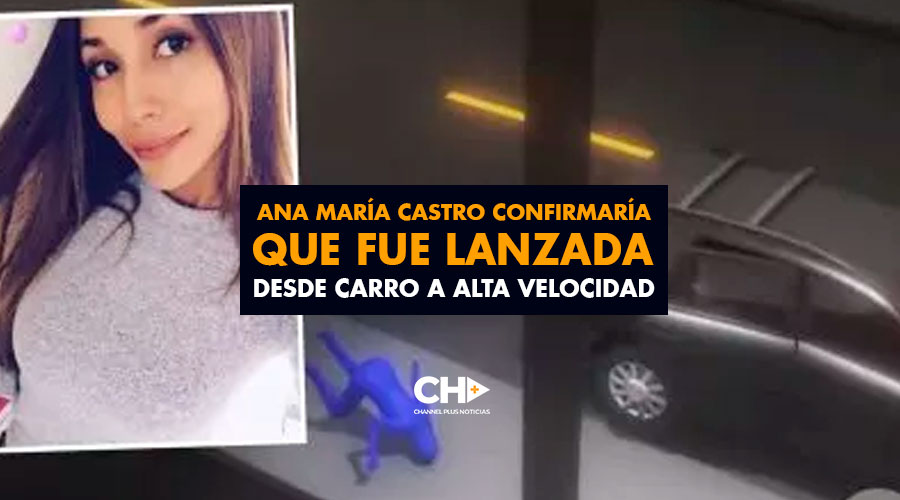 Ana María Castro confirmaría que fue lanzada desde carro a alta velocidad