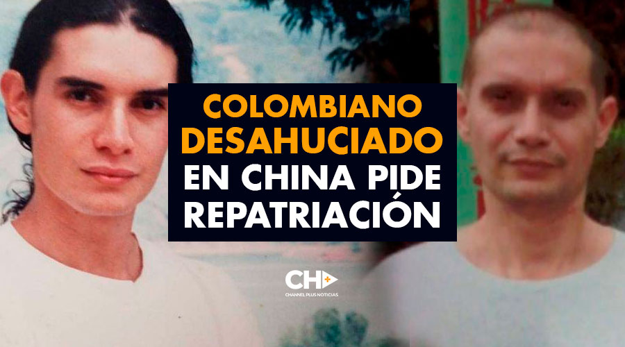 Colombiano desahuciado en China pide repatriación