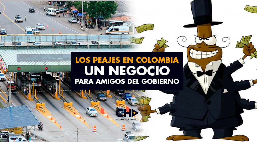 Los Peajes en Colombia un NEGOCIO para amigos del Gobierno