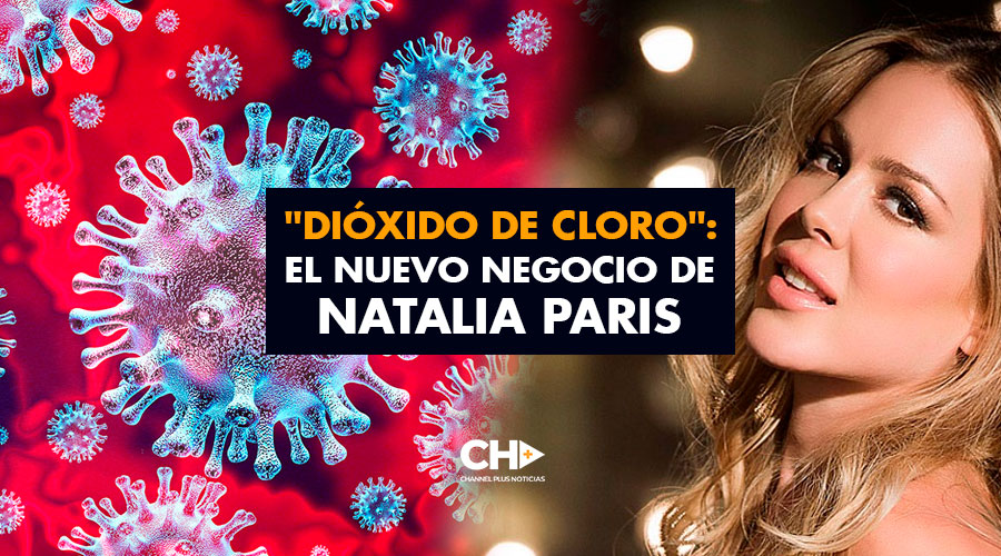 «Dióxido de Cloro»: El nuevo negocio de Natalia Paris