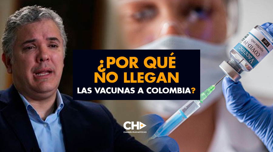 ¿Por qué NO LLEGAN las vacunas a Colombia? ¿Qué está pasando?