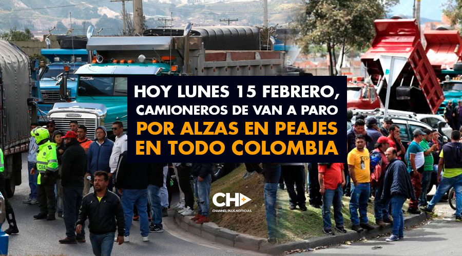 Hoy Lunes 15 Febrero, Camioneros de van a paro por alzas en PEAJES en todo Colombia