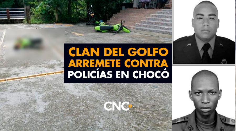 Clan del Golfo ARREMETE contra policías en Chocó