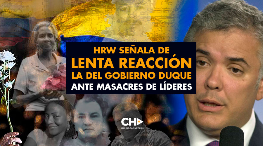 HRW señala de LENTA REACCIÓN la del gobierno Duque ante MASACRES de Líderes Campesinos