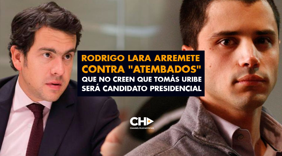 Rodrigo Lara arremete contra «atembados» que no creen que Tomás Uribe será candidato presidencial