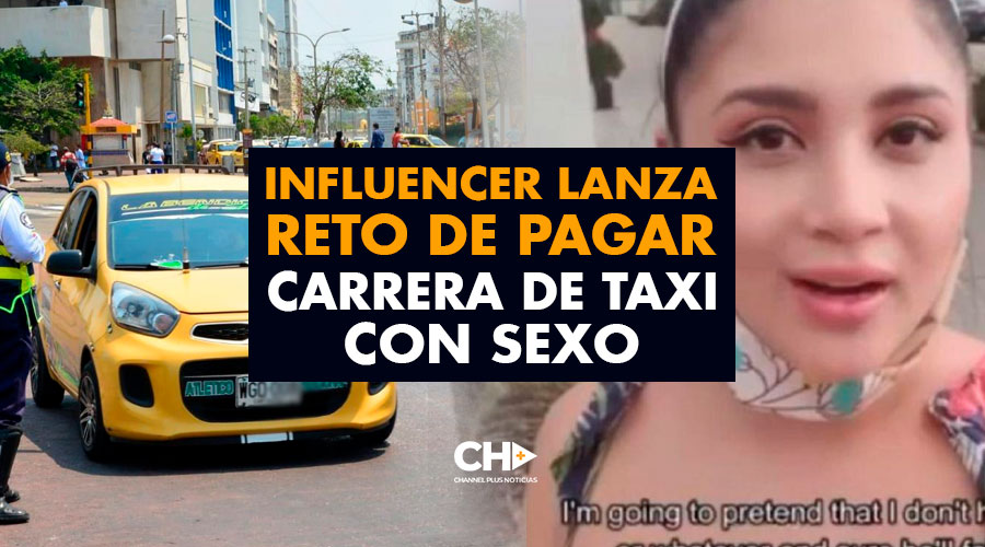 Influencer lanza reto de pagar carrera de Taxi con SEXO