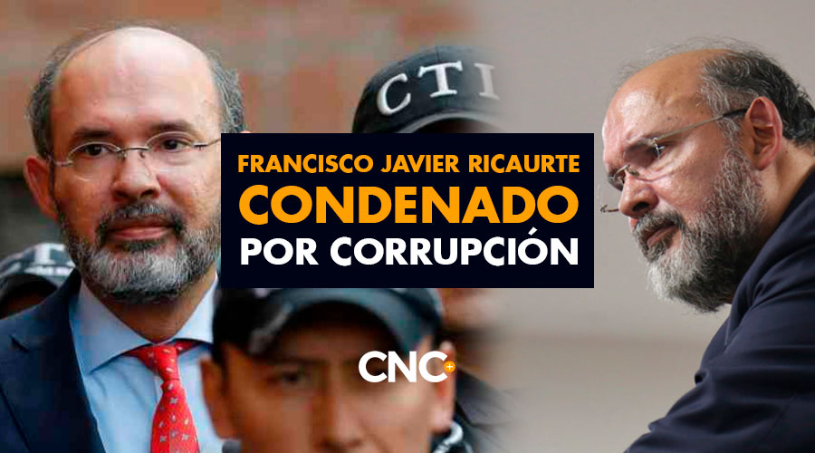 Francisco Javier Ricaurte CONDENADO por corrupción