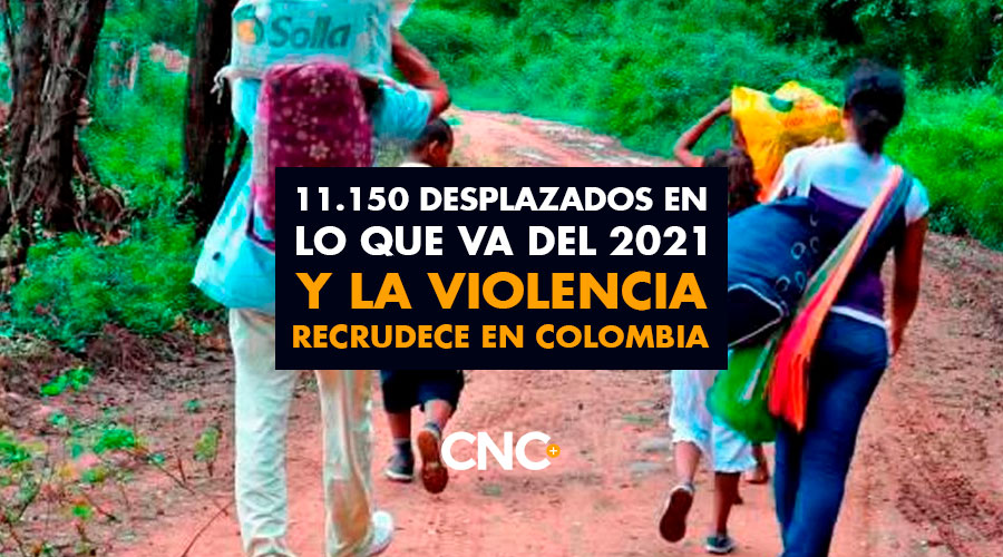 11.150 desplazados en lo que va del 2021 y la violencia recrudece en Colombia