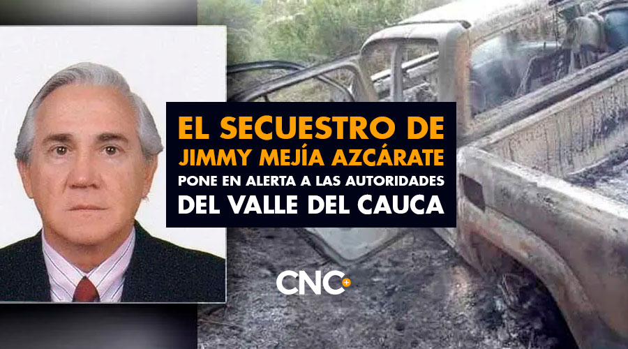 El secuestro de Jimmy Mejía Azcárate pone en alerta a las autoridades del Valle del Cauca