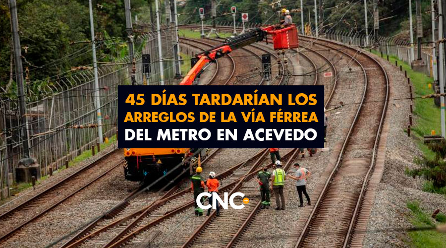 45 Días tardarían los arreglos de la vía férrea del metro en Acevedo