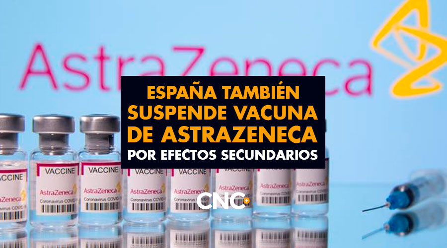 España también SUSPENDE vacuna de AstraZeneca por efectos secundarios
