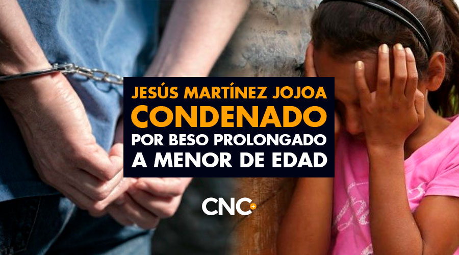 Jesús Martínez Jojoa CONDENADO por Beso Prolongado a Menor de Edad