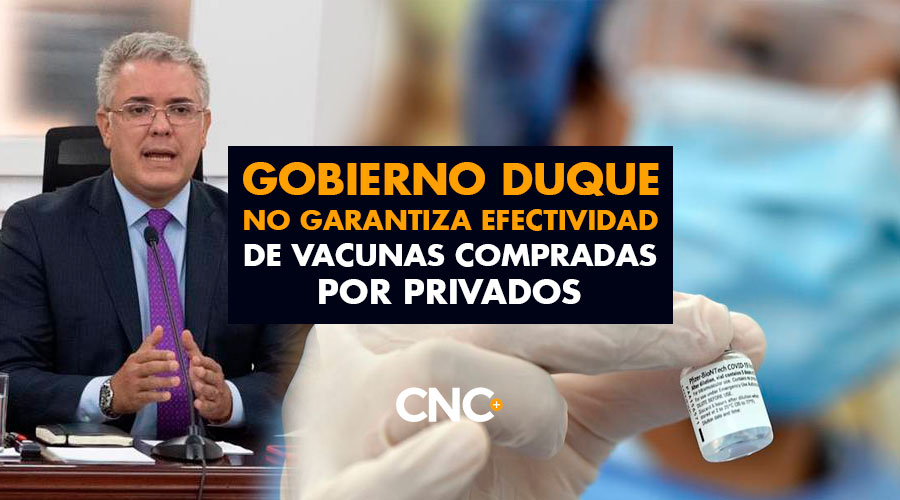 Gobierno Duque no garantiza efectividad de vacunas compradas por PRIVADOS