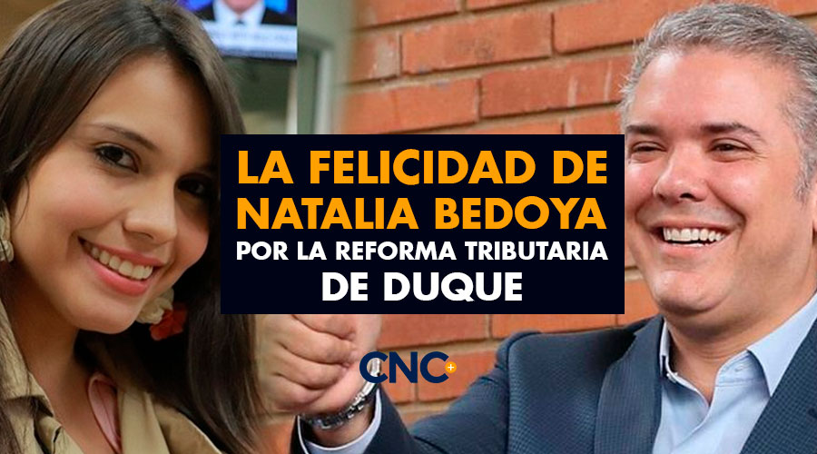 La Felicidad de Natalia Bedoya por la REFORMA TRIBUTARIA de Duque