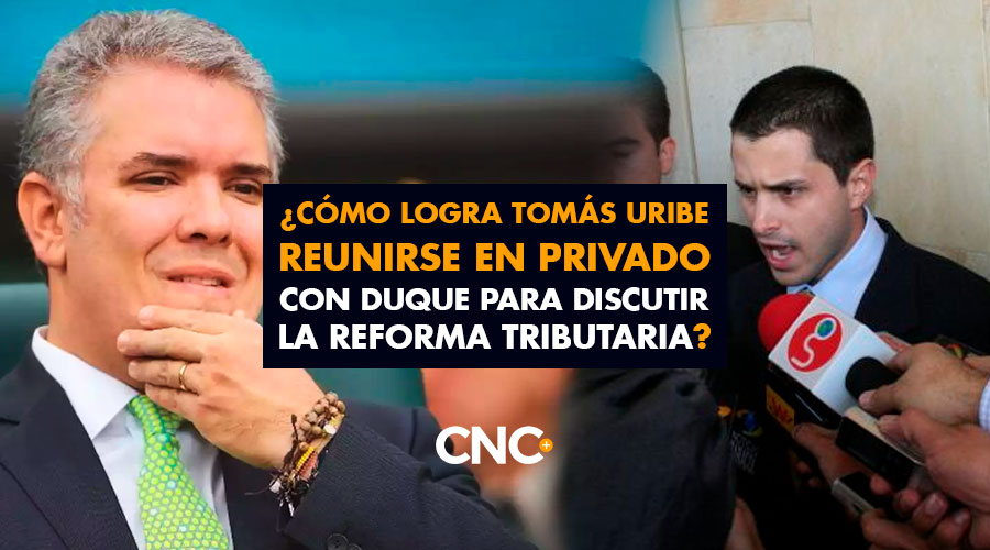¿Cómo logra Tomás Uribe reunirse en privado con Duque para discutir la reforma Tributaria?