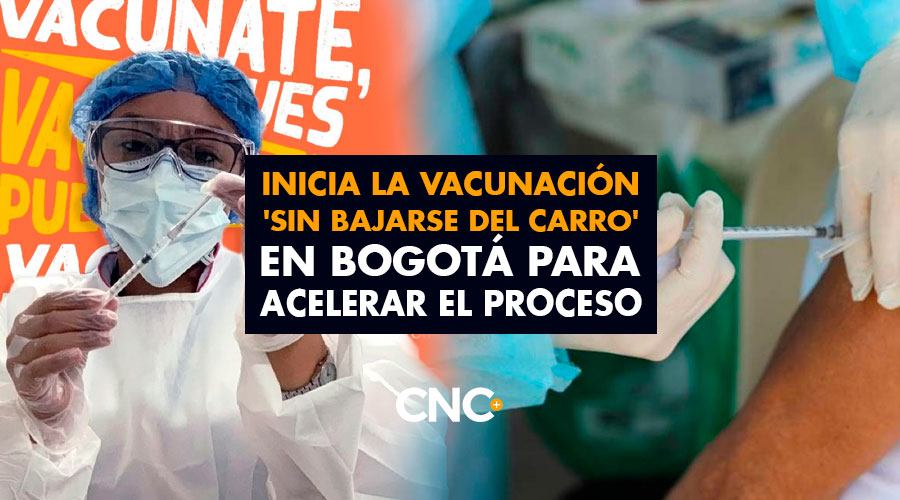 Inicia la vacunación ‘sin bajarse del carro’ en Bogotá para acelerar el proceso
