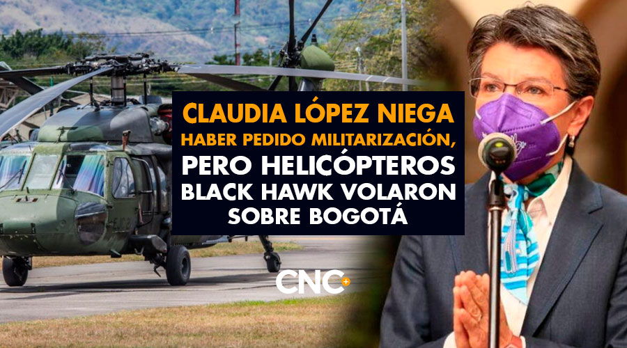 Claudia López NIEGA haber pedido militarización, pero helicópteros Black Hawk volaron sobre Bogotá