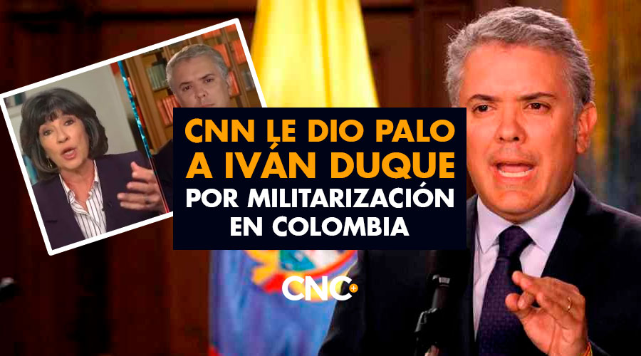 CNN le dio Palo a Iván Duque por militarización en Colombia