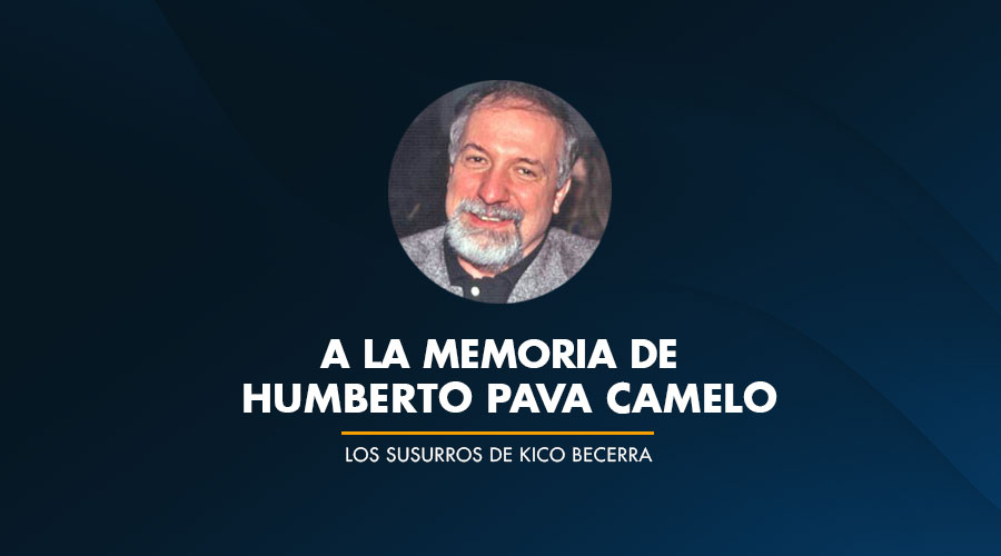 A la memoria de HUMBERTO PAVA CAMELO