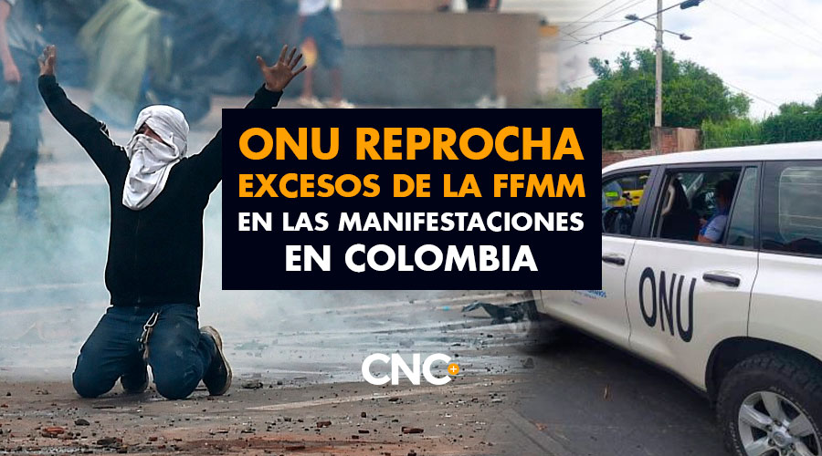 ONU reprocha EXCESOS de la FFMM en las manifestaciones en Colombia