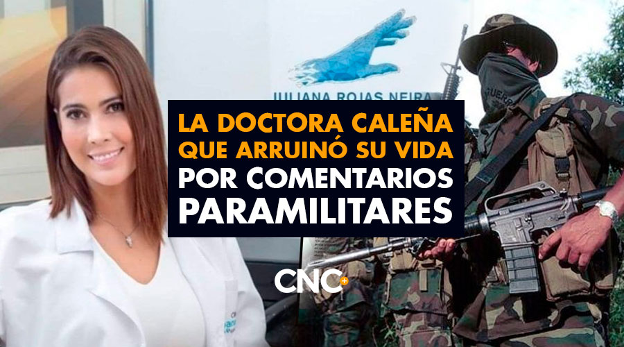 La Doctora Caleña que arruinó su vida por comentarios paramilitares