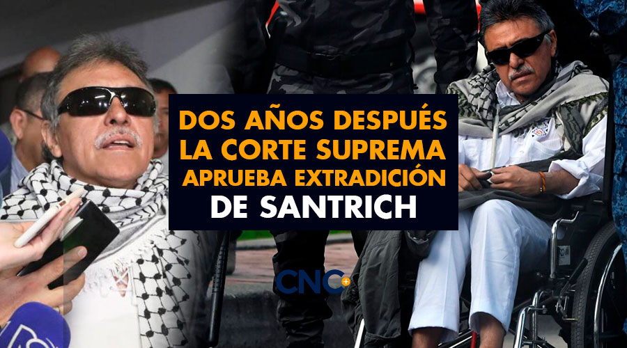 Dos años después La Corte Suprema aprueba EXTRADICIÓN de Santrich