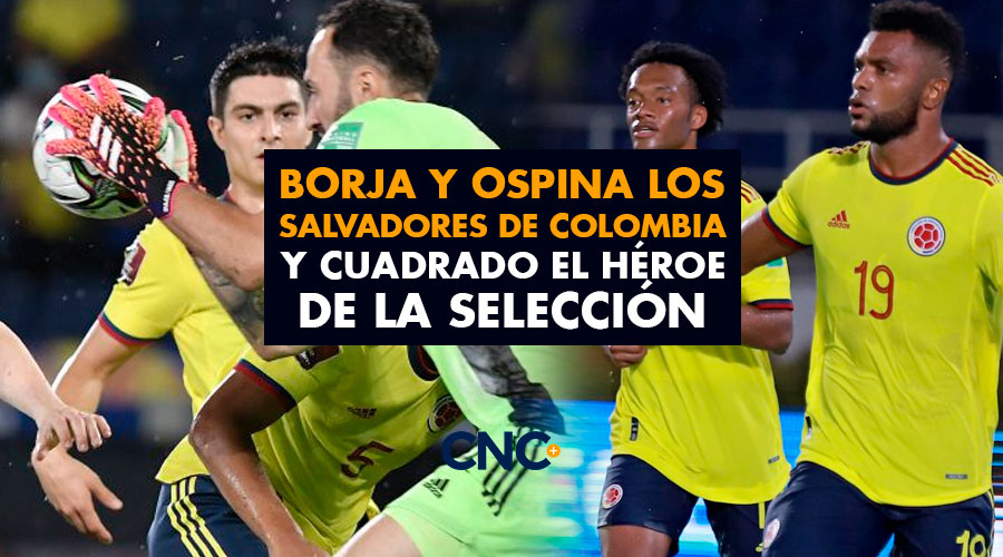 Borja y Ospina los salvadores de Colombia y Cuadrado el Héroe de la selección