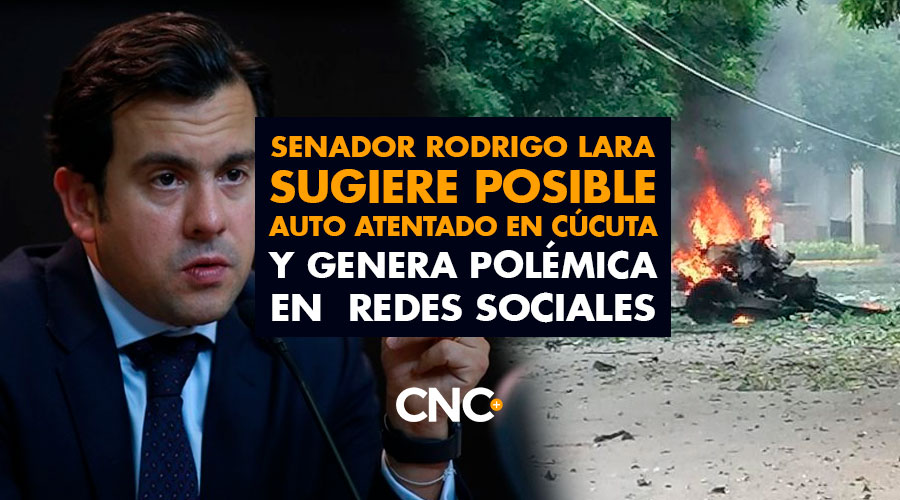 Senador Rodrigo Lara sugiere posible Auto Atentado en Cúcuta y genera polémica en  redes sociales