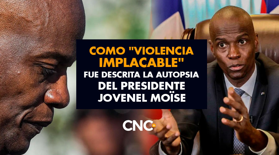 Como «violencia implacable» fue descrita la autopsia del presidente Jovenel Moïse