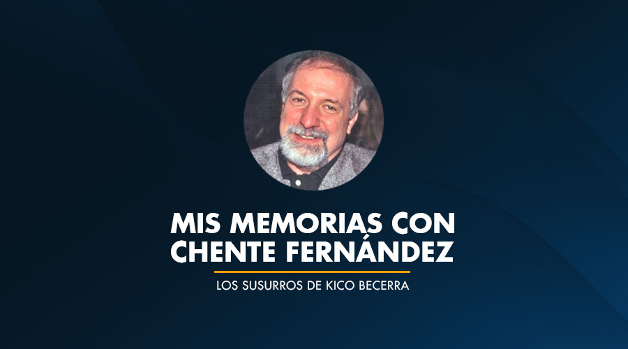 Mis MEMORIAS con Chente Fernández