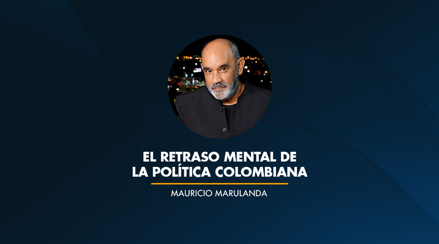 El RETRASO mental de la Política colombiana