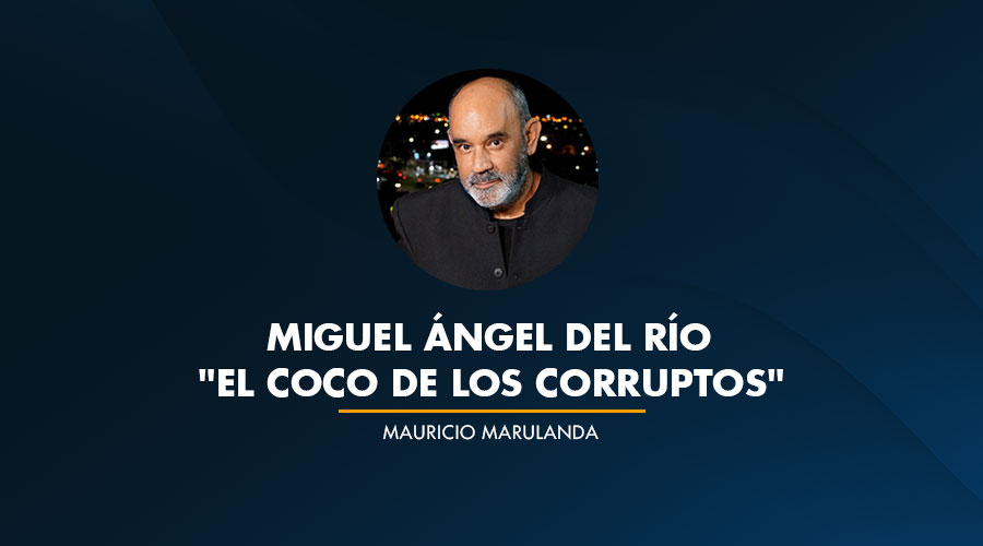 Miguel Ángel del Río «El COCO de los Corruptos»