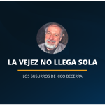 LA VEJEZ NO LLEGA SOLA