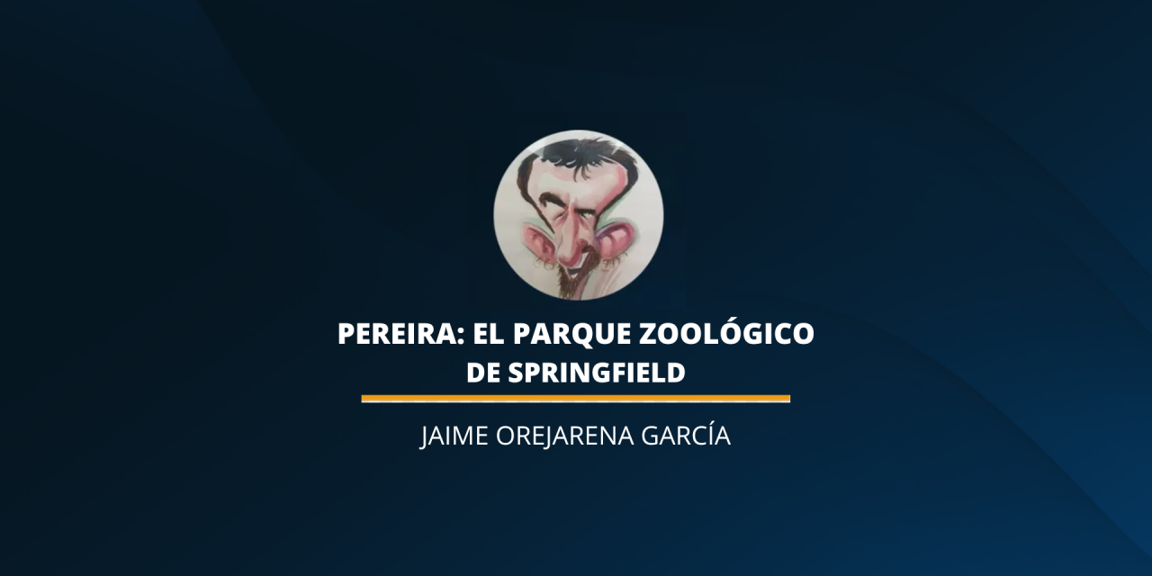 PEREIRA: EL PARQUE ZOOLÓGICO DE SPRINGFIELD