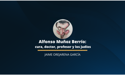 <strong><em>Alfonso Muñoz Berrío: cura, doctor, profesor y los judíos</em></strong>